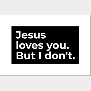 Jesus loves you. But I don't. Posters and Art